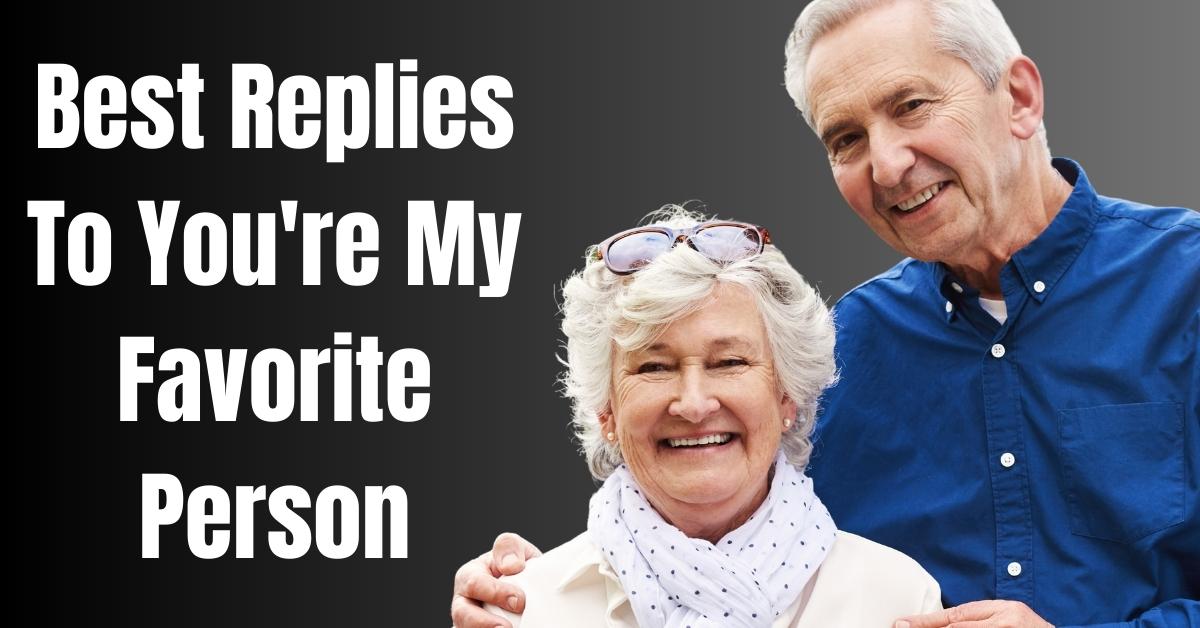 Best Replies To You're My Favorite Person - guide