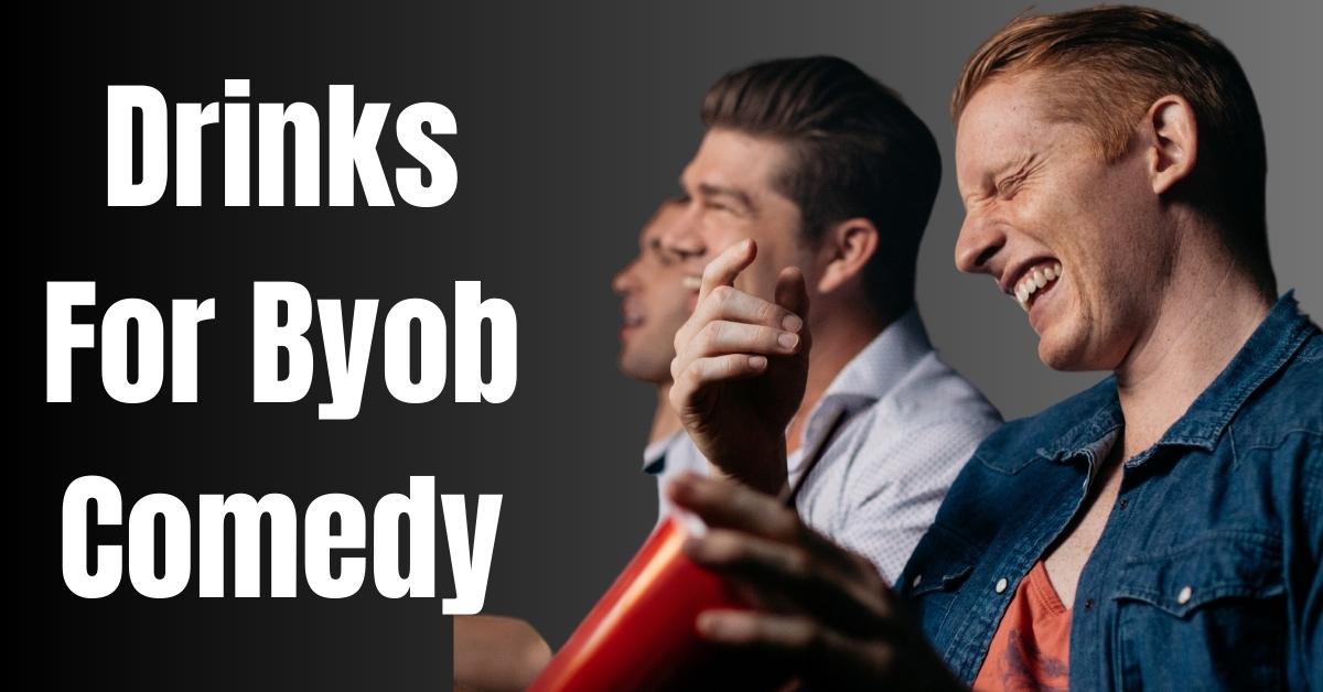 Drinks For Byob Comedy - Guide