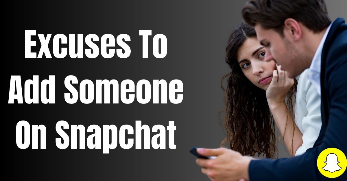Excuses To Add Someone On Snapchat - Guide