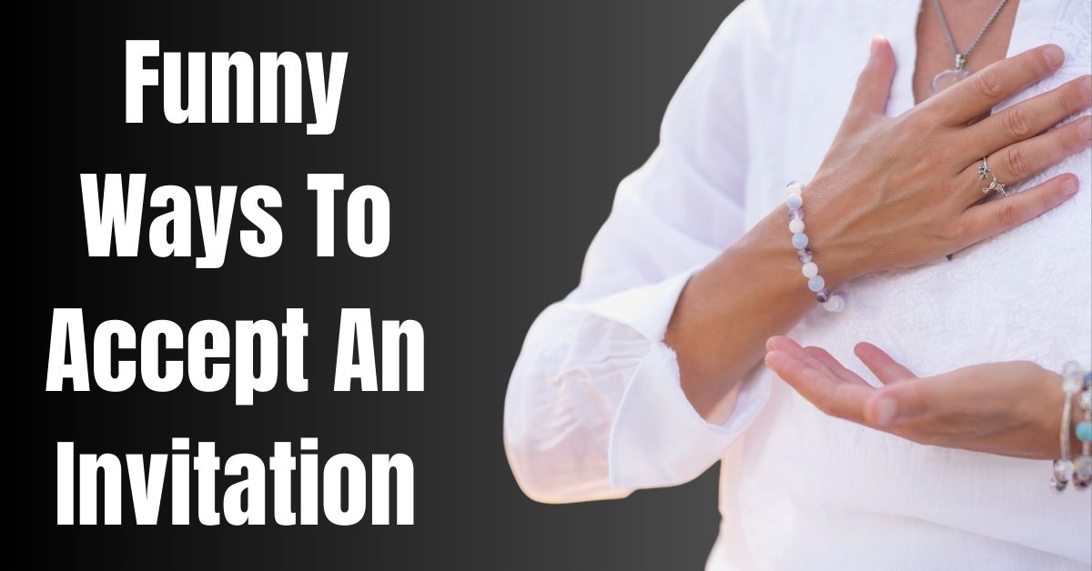 Funny Ways To Accept An Invitation - Guide