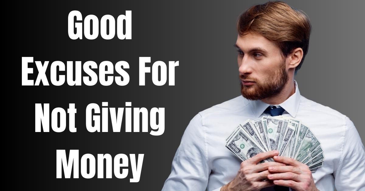 Good Excuses For Not Giving Money - Guide