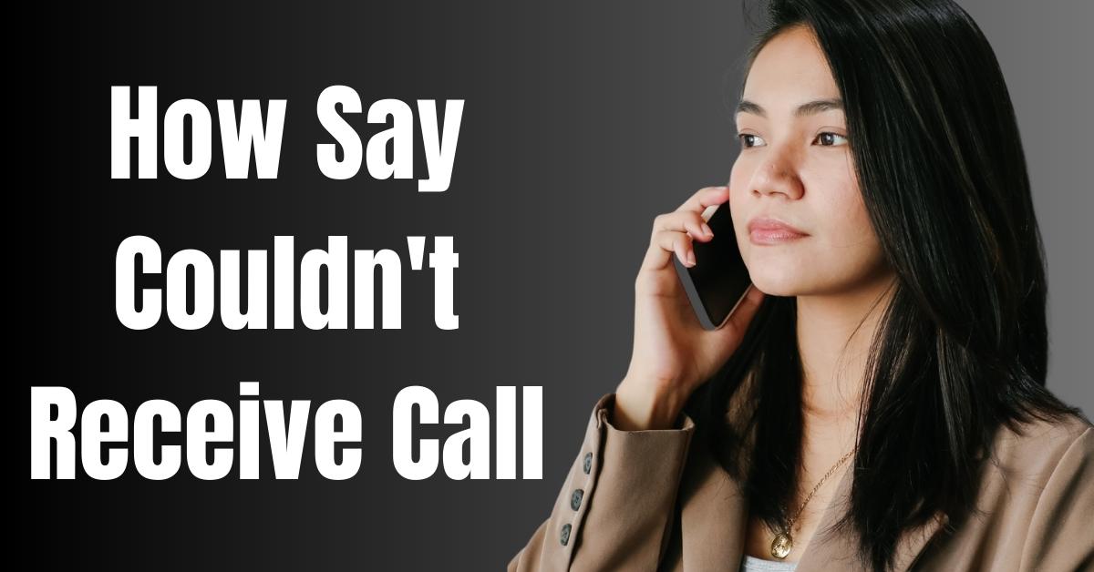 How Say Couldn't Receive Call - Guide
