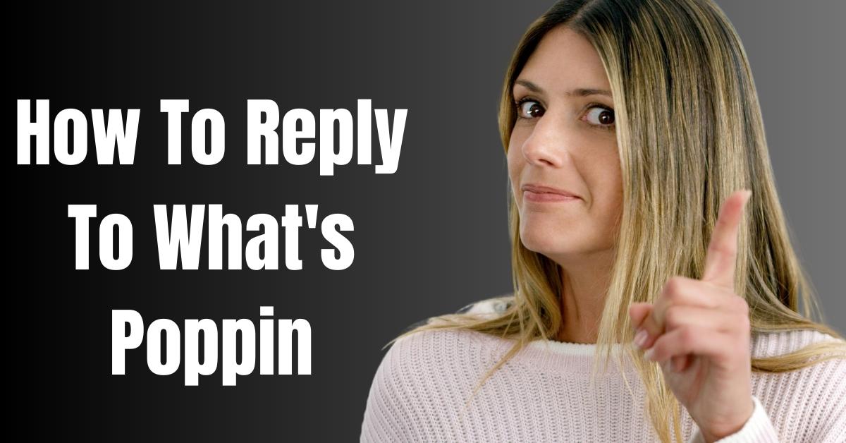 How To Reply To What's Poppin - Guide