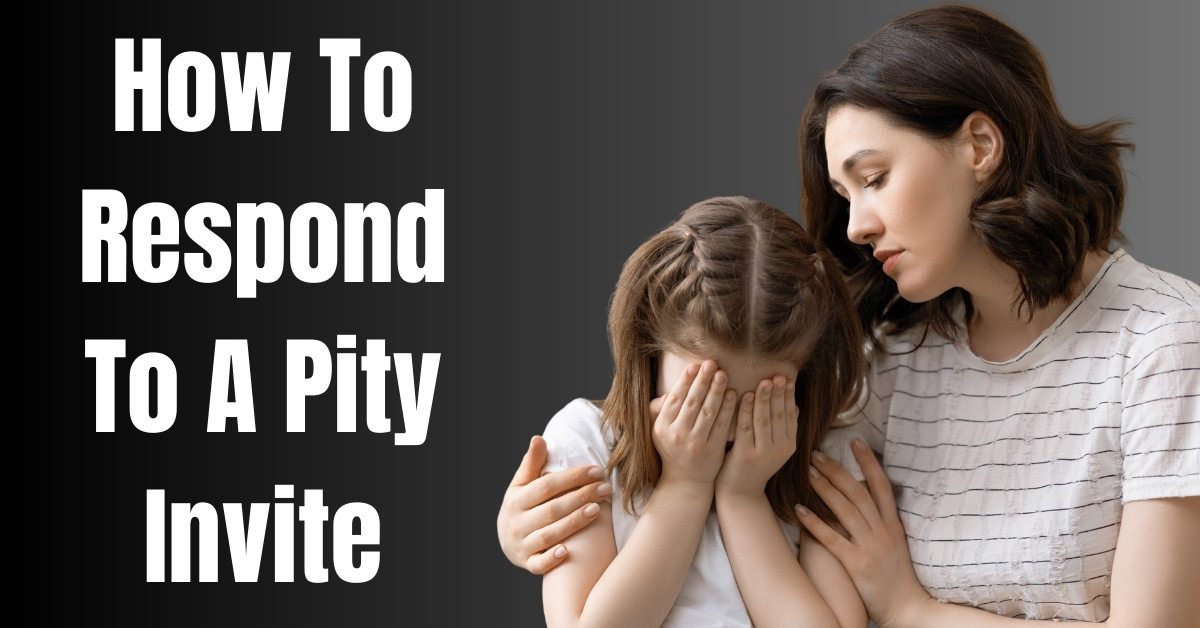 How To Respond To A Pity Invite - Guide