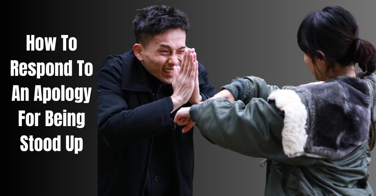 How To Respond To An Apology For Being Stood Up- guide