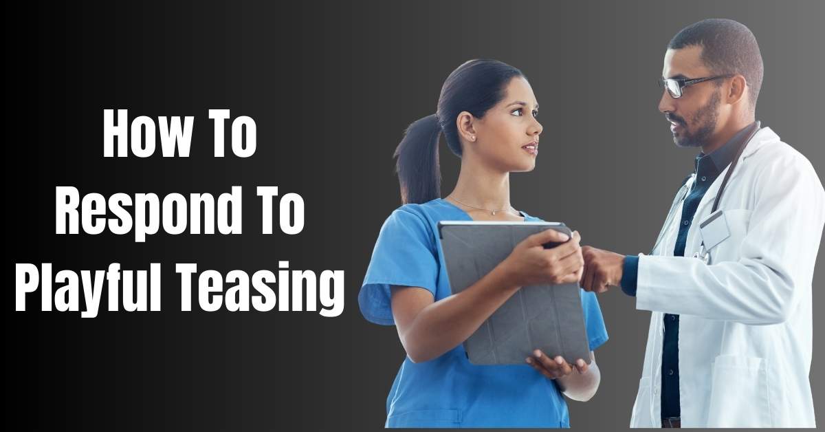 How To Respond To Playful Teasing- guide