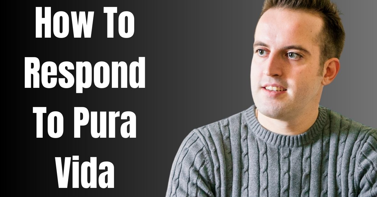 How To Respond To Pura Vida - Guide