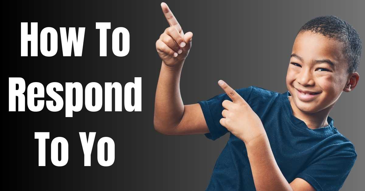 How To Respond To Yo - guide