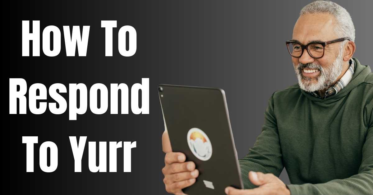How To Respond To Yurr - Guide