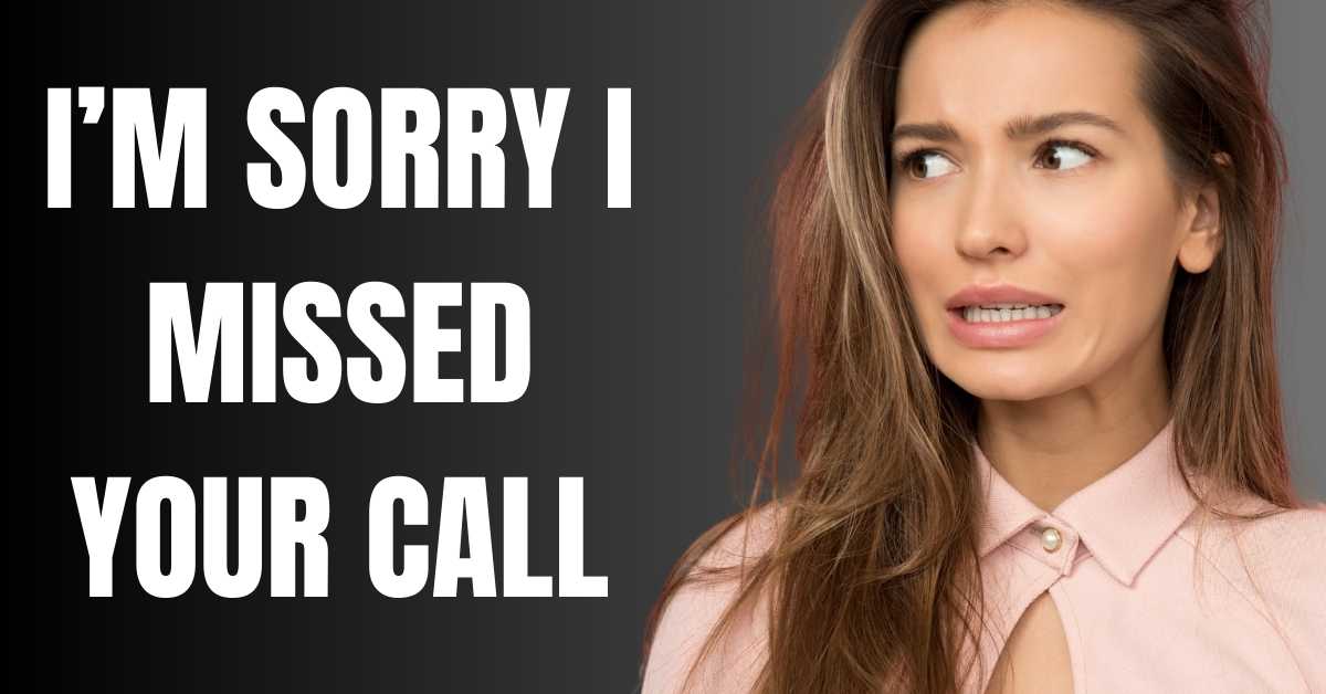 I’M SORRY I MISSED YOUR CALL - guide