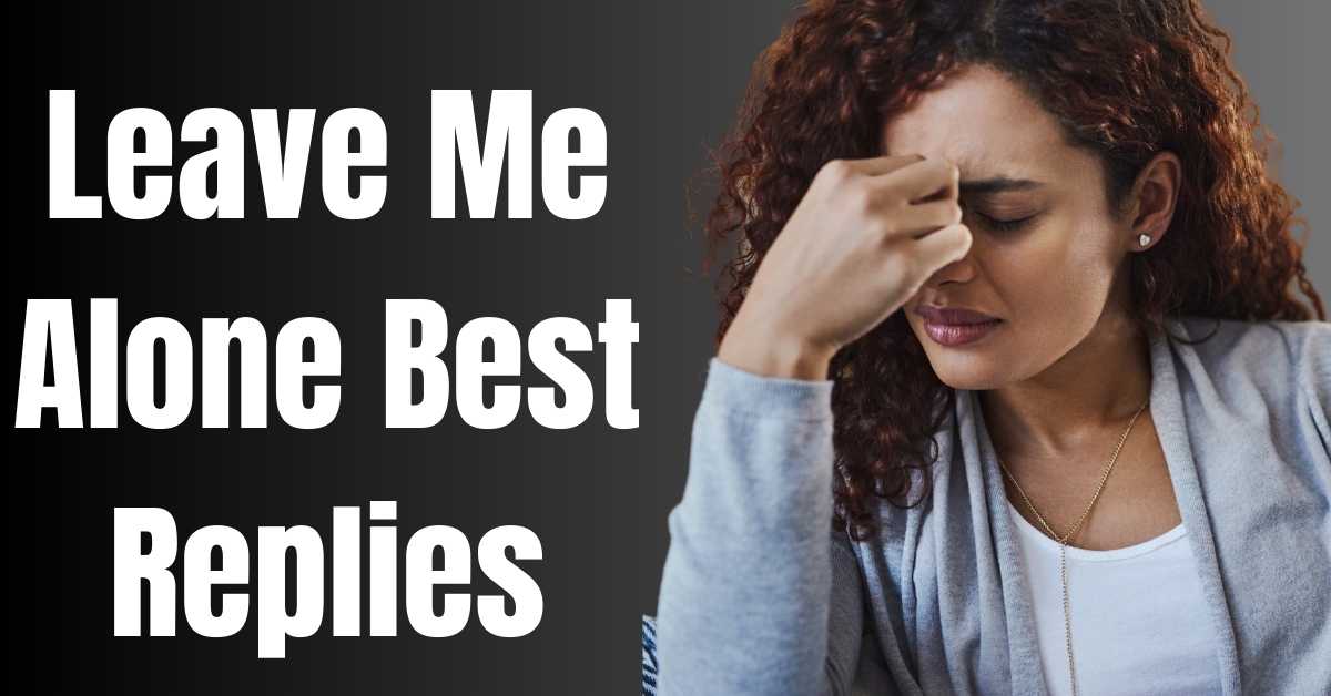 Leave Me Alone Best Replies - Guide