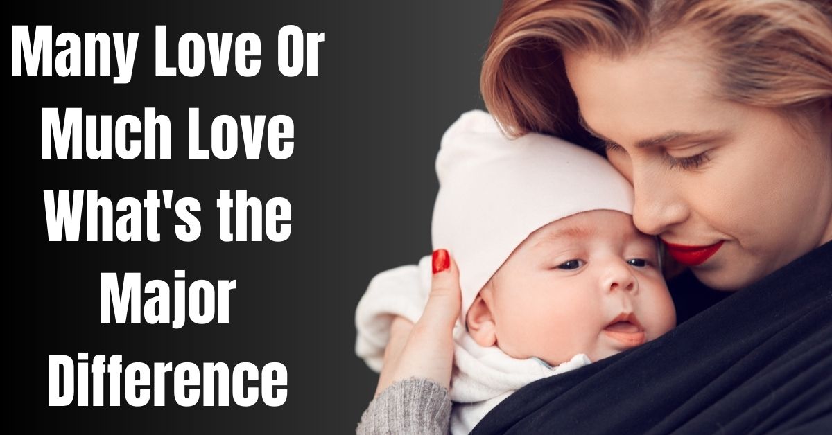 Many Love Or Much Love What's the Major Difference - Guide