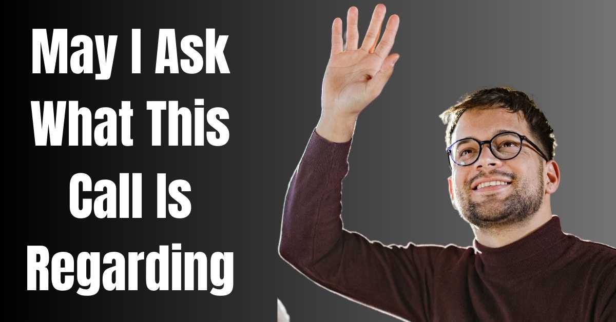 May I Ask What This Call Is Regarding - Guide