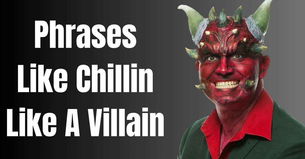 Phrases Like Chillin Like A Villain - Guide