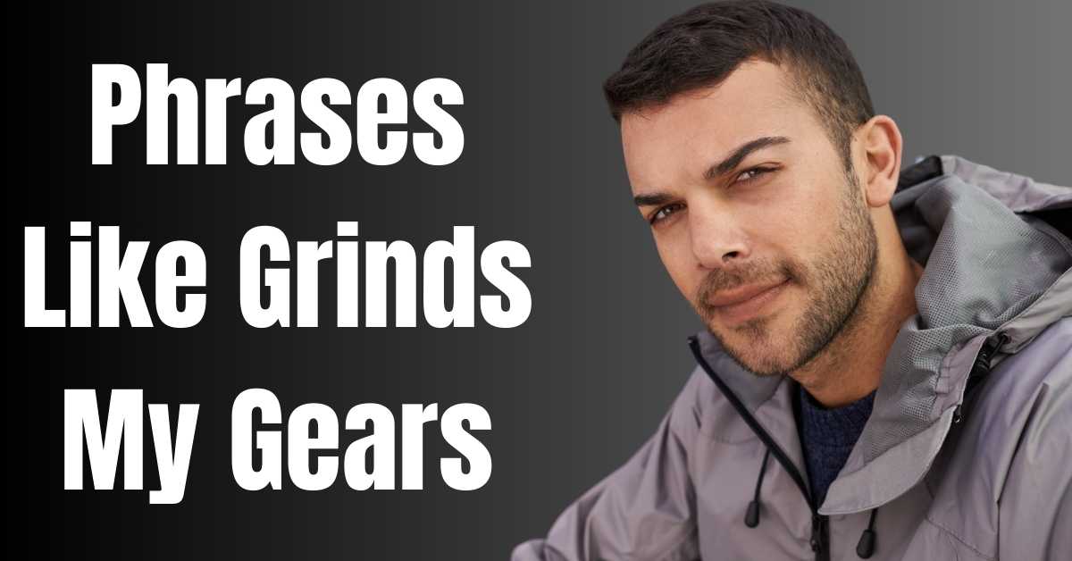 Phrases Like Grinds My Gears - Guide