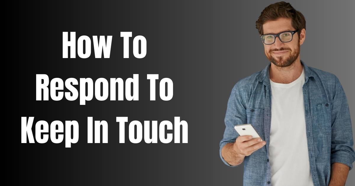 How To Respond To Keep In Touch- Guide