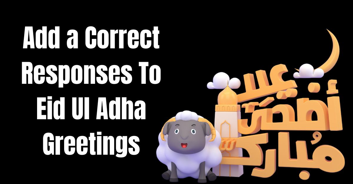 Correct Responses To Eid Ul Adha Greetings- Guide