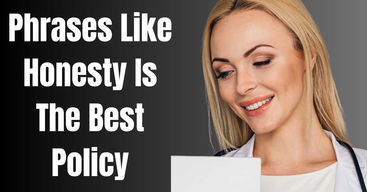 Phrases Like Honesty Is The Best Policy - Guide