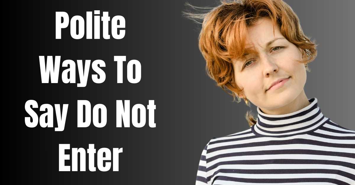 Polite Ways To Say Do Not Enter - Guide