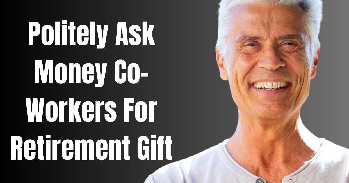 Politely Ask Money Co-Workers For Retirement Gift - Guide
