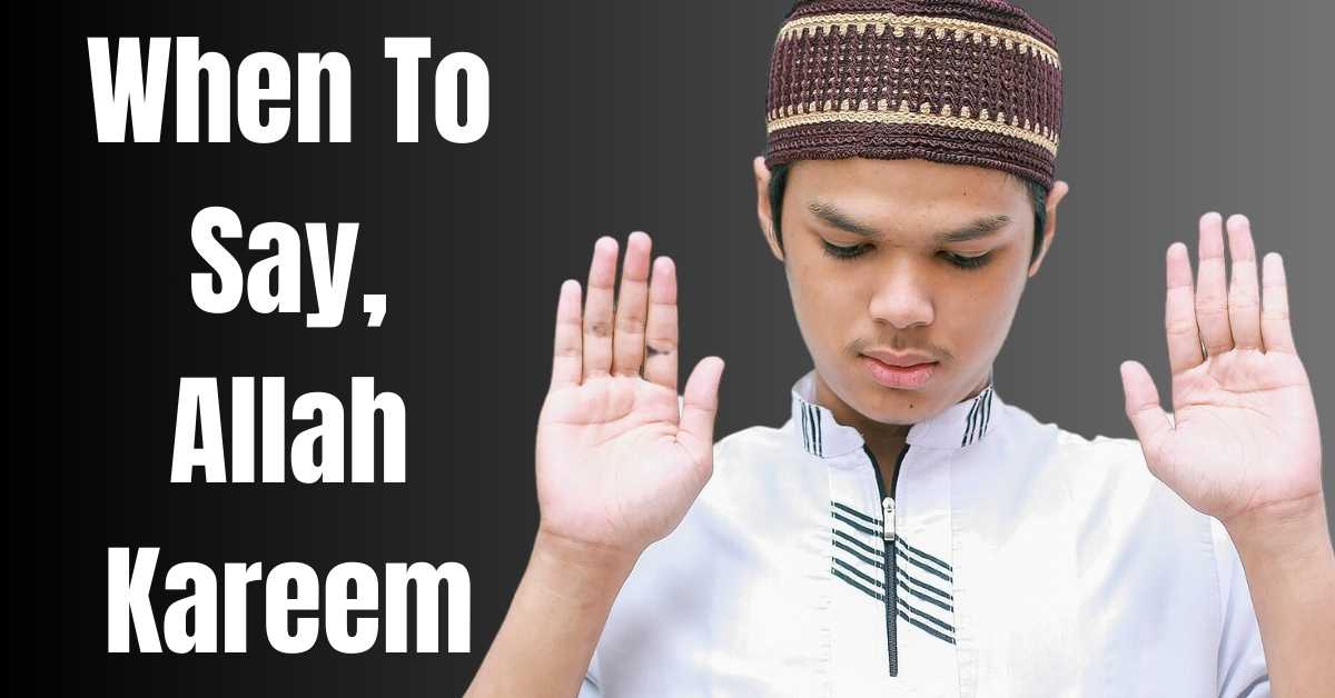 When To Say, Allah Kareem - Guide